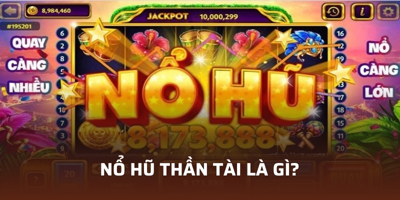 Nổ Hũ Thần Tài – Tựa Game Siêu Hấp Dẫn Dành Cho Mọi Người 2 Nổ hũ thần tài là gì?