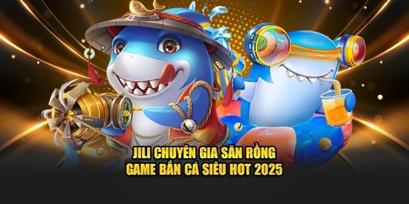 Bắn Cá Jili: Trò Chơi Giải Trí Cực Chất Tại VIN777 3 Đặc điểm giúp game Jili bắn cá luôn HOT trên thị trường